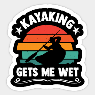 Kayaking Gets Me Wet Funny Kayaker Kayaking Lover Sticker